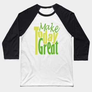 Make Today Great Baseball T-Shirt